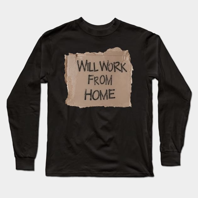 Will Work From Home - Cardboard Sign (Black Text) Long Sleeve T-Shirt by albinochicken